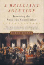 A Brilliant Solution: Inventing the American Constitution