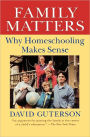 Family Matters: Why Homeschooling Makes Sense