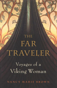 Title: The Far Traveler: Voyages of a Viking Woman, Author: Nancy  Marie Brown