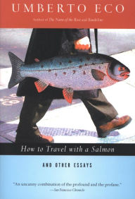 Title: How to Travel with a Salmon: And Other Essays, Author: Umberto Eco