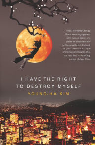 Title: I Have the Right to Destroy Myself, Author: Young-ha Kim