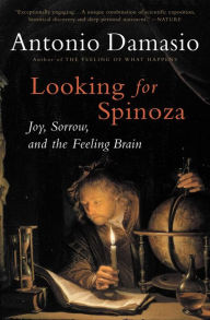 Title: Looking for Spinoza: Joy, Sorrow, and the Feeling Brain, Author: Antonio Damasio