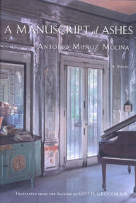 Title: A Manuscript of Ashes: A Novel, Author: Antonio Muñoz Molina
