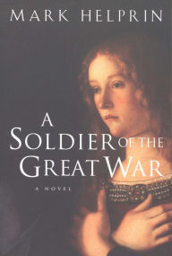 Title: A Soldier of the Great War, Author: Mark Helprin