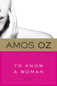Title: To Know a Woman, Author: Amos Oz