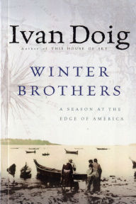 Title: Winter Brothers: A Season at the Edge of America, Author: Ivan Doig