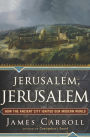 Jerusalem, Jerusalem: How the Ancient City Ignited Our Modern World