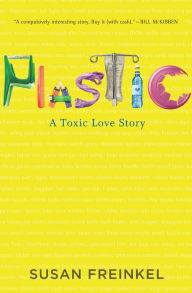 Title: Plastic: A Toxic Love Story, Author: Susan Freinkel