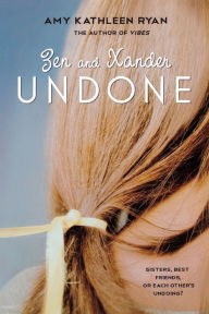 Title: Zen and Xander Undone, Author: Amy Kathleen Ryan