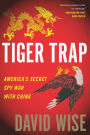 Tiger Trap: America's Secret Spy War with China