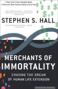Title: Merchants of Immortality: Chasing the Dream of Human Life Extension, Author: Stephen  S. Hall