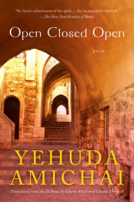 Title: Open Closed Open: Poems, Author: Yehuda Amichai