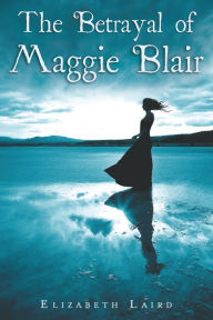 Title: The Betrayal of Maggie Blair, Author: Elizabeth Laird