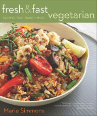 Title: Fresh & Fast Vegetarian: Recipes That Make a Meal, Author: Marie Simmons