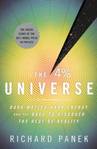 Title: The 4 Percent Universe: Dark Matter, Dark Energy, and the Race to Discover the Rest of Reality, Author: Richard Panek