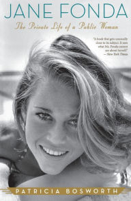 Title: Jane Fonda: The Private Life of a Public Woman, Author: Patricia Bosworth