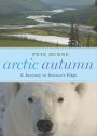 Arctic Autumn: A Journey to Season's Edge