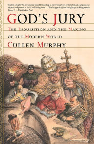 Title: God's Jury: The Inquisition and the Making of the Modern World, Author: Cullen Murphy