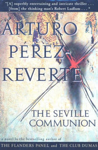 Title: The Seville Communion: A Novel, Author: Arturo Pérez-Reverte