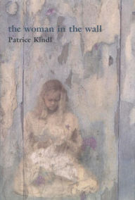 Title: The Woman in the Wall, Author: Patrice Kindl