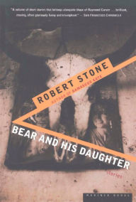 Title: Bear and His Daughter, Author: Robert Stone