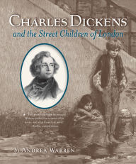 Title: Charles Dickens and the Street Children of London, Author: Andrea Warren