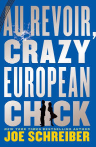 Title: Au Revoir, Crazy European Chick, Author: Joe Schreiber