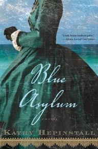 Title: Blue Asylum: A Novel, Author: Kathy Hepinstall