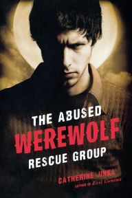 Title: The Abused Werewolf Rescue Group, Author: Catherine Jinks