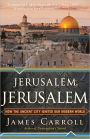 Jerusalem, Jerusalem: How the Ancient City Ignited Our Modern World