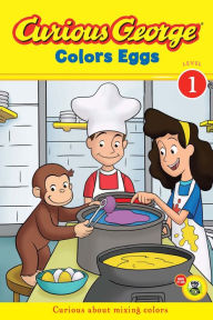 Curious George Colors Eggs: An Easter And Springtime Book For Kids