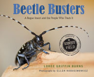 Title: Beetle Busters: A Rogue Insect and the People Who Track It, Author: Loree Griffin Burns