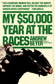 Title: My $50,000 Year at the Races, Author: Andrew Beyer