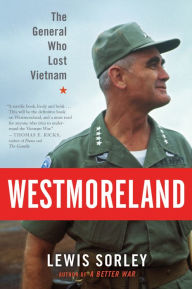 Title: Westmoreland: The General Who Lost Vietnam, Author: Lewis Sorley