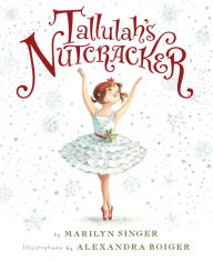 Title: Tallulah's Nutcracker: A Christmas Holiday Book for Kids, Author: Marilyn Singer