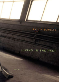 Title: Living In The Past, Author: Philip Schultz