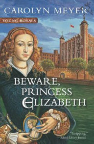 Title: Beware, Princess Elizabeth, Author: Carolyn Meyer