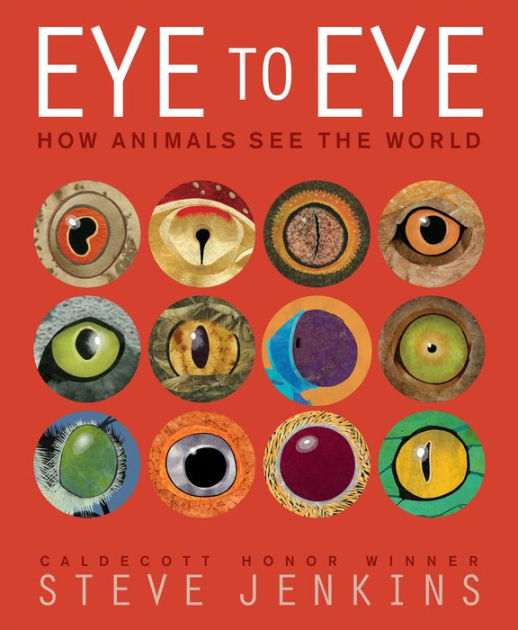 Eye to Eye: How Animals See The World by Steve Jenkins, Hardcover