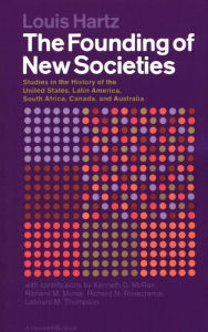 The Founding of New Societies: Studies in the History of the United States, Latin America, South Africa, Canada, and Australia
