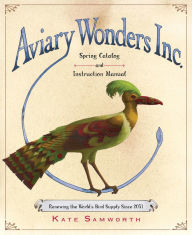 Title: Aviary Wonders Inc. Spring Catalog and Instruction Manual, Author: Kate Samworth