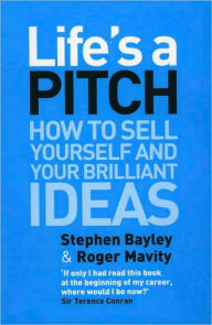 Life's a Pitch: How to Sell Yourself and Your Brillian Ideas