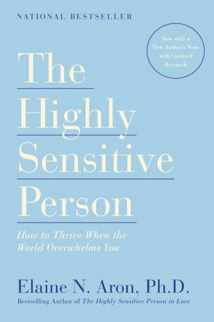 The Highly Sensitive Person: How To Thrive When The World Overwhelms ...