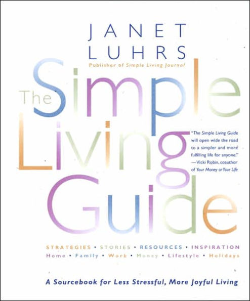 The Simple Living Guide: A Sourcebook for Less Stressful, More Joyful Living