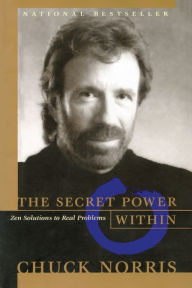 Title: The Secret Power Within: Zen Solutions to Real Problems, Author: Chuck Norris