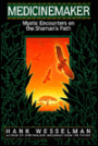 Medicinemaker: Mystic Encounters on the Shaman's Path