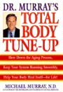 Dr. Murray's Total Body Tune-Up: Slow down the Aging Process, Keep Your System Running Smoothly, Help Your Body Heal Itself--for Life!