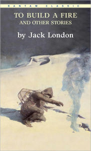 Title: To Build a Fire and Other Stories (Bantam Classics Series), Author: Jack London