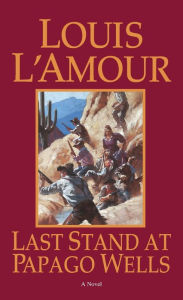 Title: Last Stand at Papago Wells, Author: Louis L'Amour