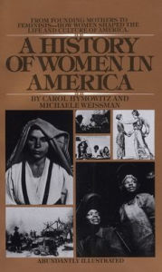 Title: A History of Women in America: From Founding Mothers to Feminists-How Women Shaped the Life and Culture of America, Author: Carol Hymowitz