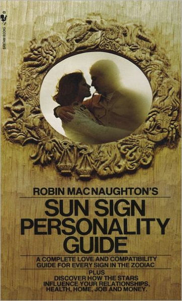 Robin MacNaughton's Sun Sign Personality Guide: A Complete Love and Compatibility Guide for Every Sign in the Zodiac